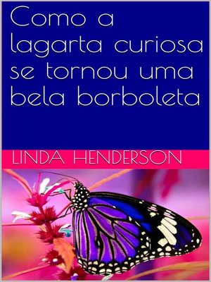 cover image of Como a lagarta curiosa se tornou uma bela borboleta